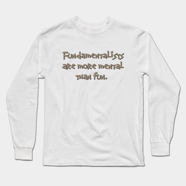 Fundamentalists Long Sleeve T-Shirt by SnarkCentral